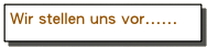 Wir stellen uns vor......