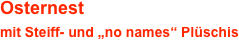 Osternest 
mit Steiff- und „no names“ Plüschis