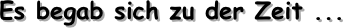 Es begab sich zu der Zeit ...
